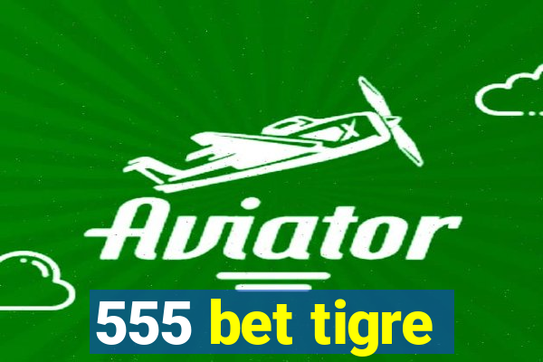 555 bet tigre